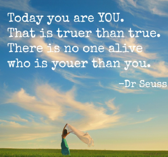 Today you are YOU - Dr. Seuss