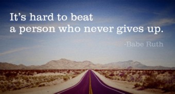 It's hard to beat a person who never gives up 