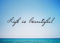 Dù người ta có nói với bạn điều gì đi nữa thì hãy tin rằng cuộc sống là điều kỳ diệu và đẹp đẽ.