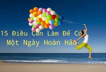 15 Điều Cần Làm Để Có Một Ngày Hoàn Hảo