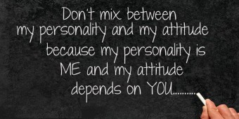 Don't mix between my personality and my attitude