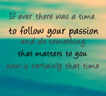 Follow your passion and do something that matters to you