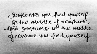 Sometimes you find yourself in the middle of nowhere