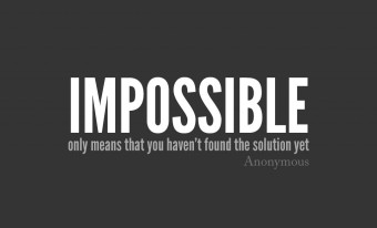 Impossible means that you haven't found the solution yet
