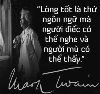 Lòng tốt là thứ ngôn ngữ mà người điếc có thể nghe và người mù có thể thấy