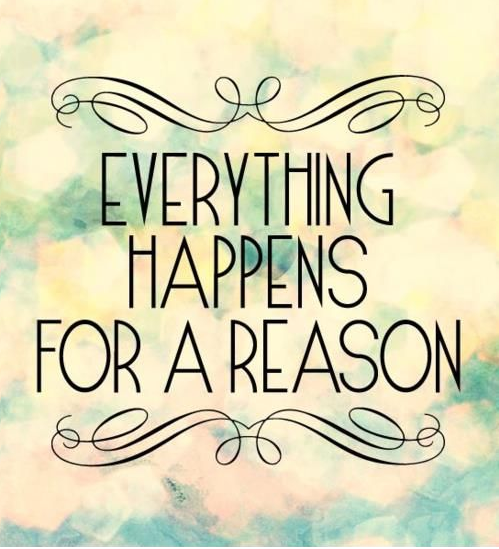 Everything happens for a reason